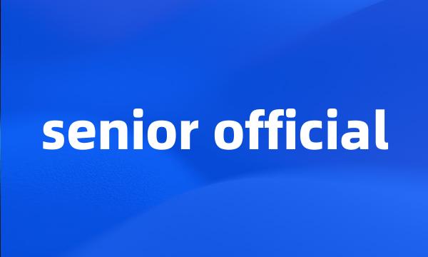 senior official