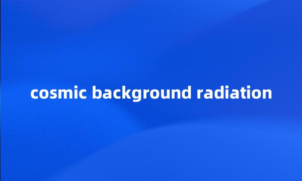 cosmic background radiation