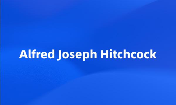 Alfred Joseph Hitchcock