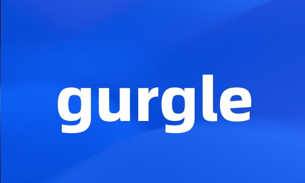 gurgle