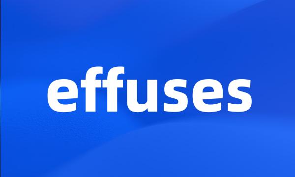 effuses