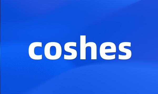 coshes