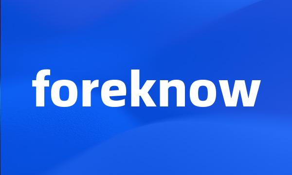 foreknow