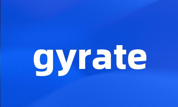 gyrate