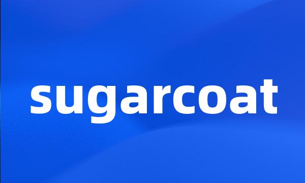 sugarcoat