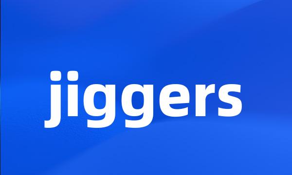 jiggers