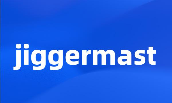 jiggermast