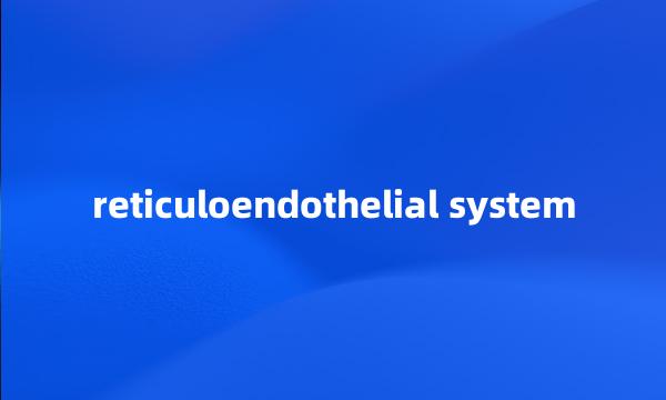 reticuloendothelial system