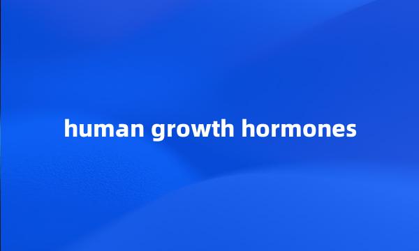 human growth hormones