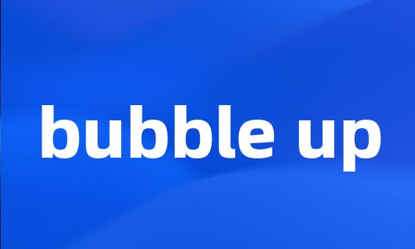 bubble up