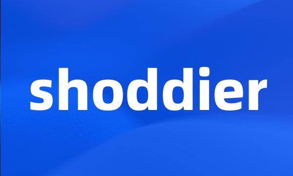 shoddier