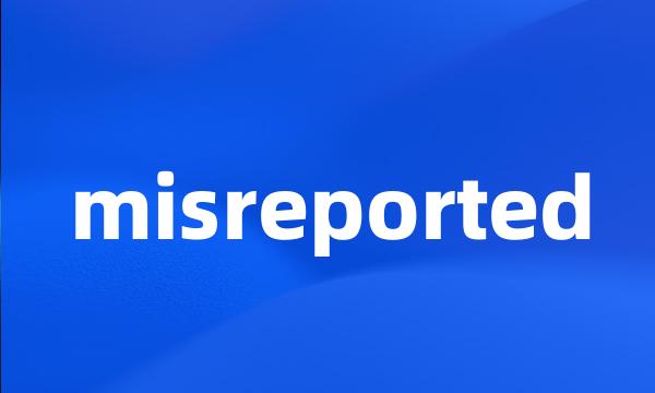 misreported