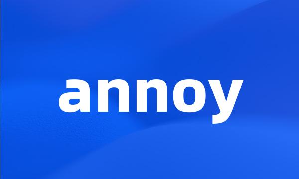 annoy