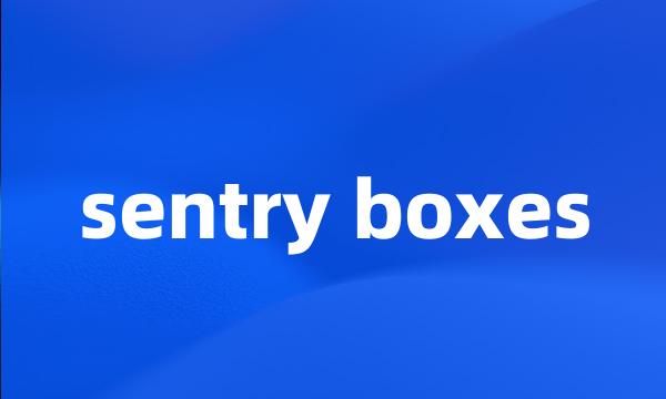 sentry boxes