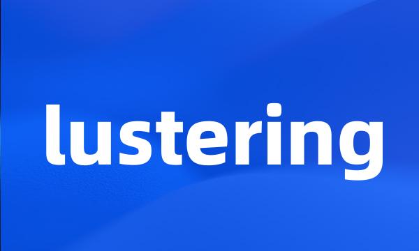 lustering