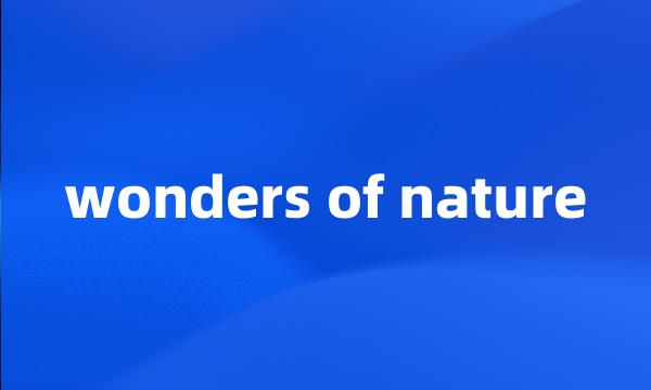 wonders of nature