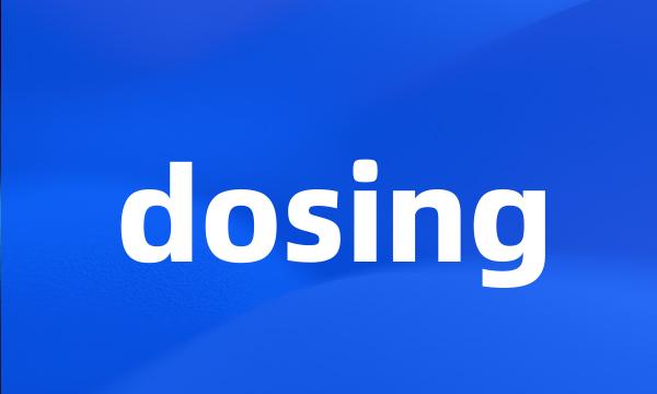 dosing