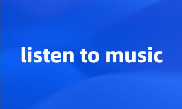 listen to music