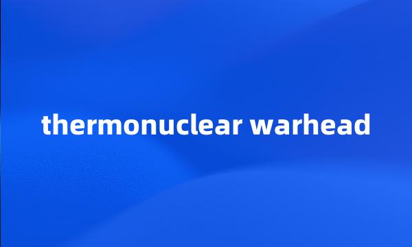 thermonuclear warhead