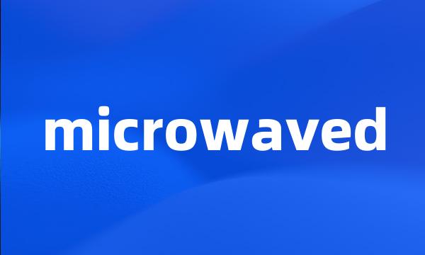 microwaved