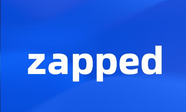 zapped