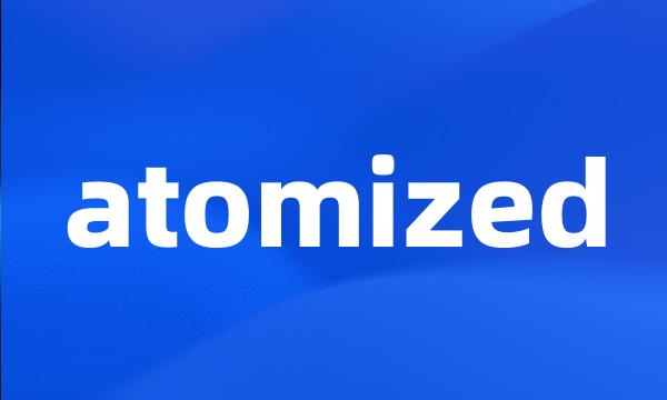 atomized