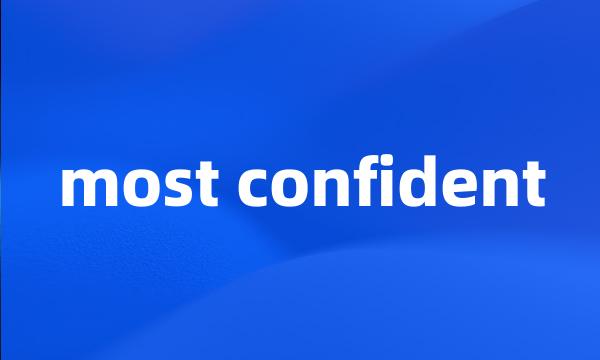 most confident