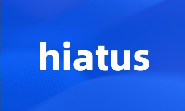 hiatus