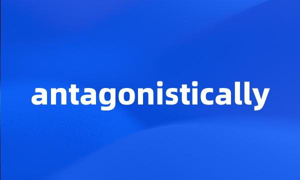 antagonistically