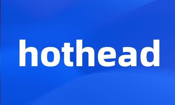 hothead