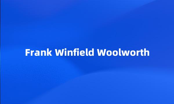 Frank Winfield Woolworth