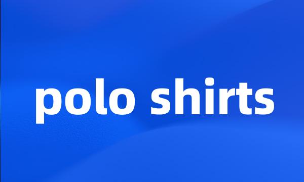 polo shirts