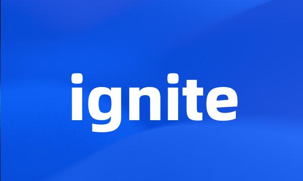 ignite