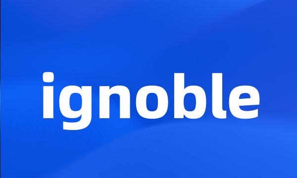 ignoble