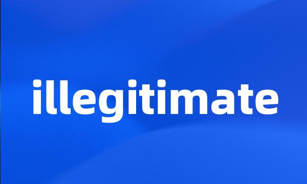 illegitimate