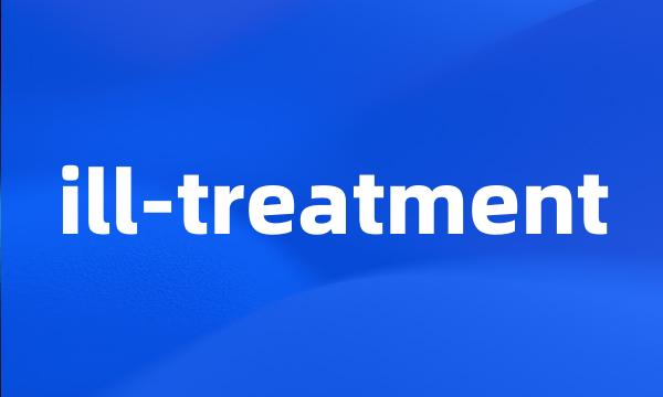 ill-treatment