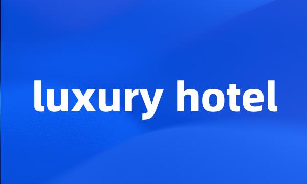 luxury hotel