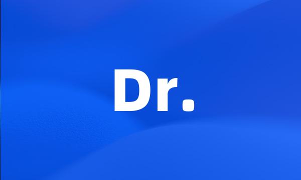 Dr.