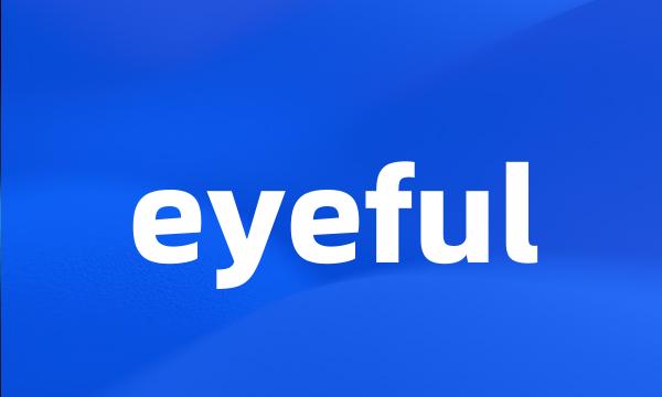 eyeful