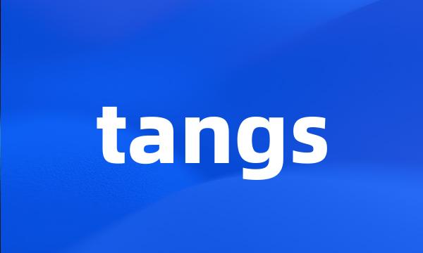 tangs