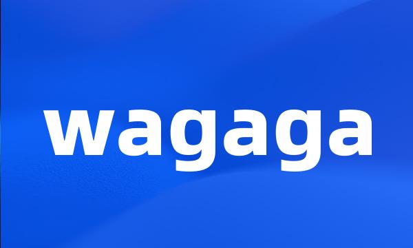 wagaga