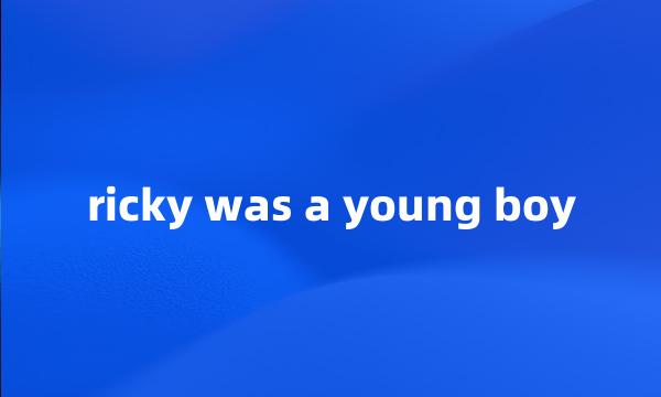 ricky was a young boy