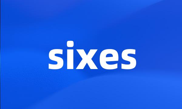 sixes