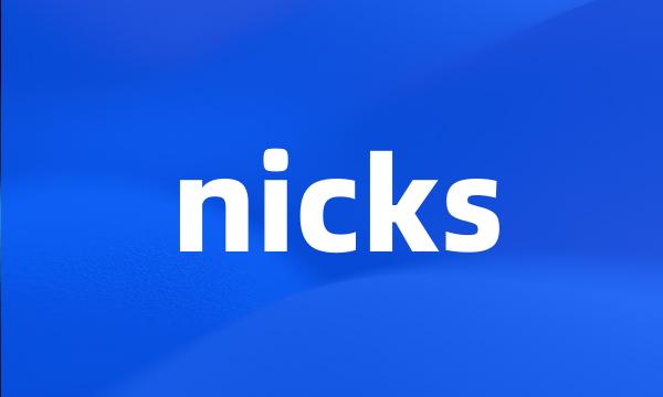 nicks