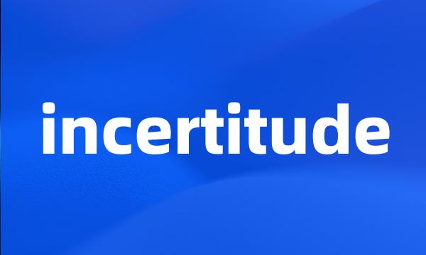 incertitude