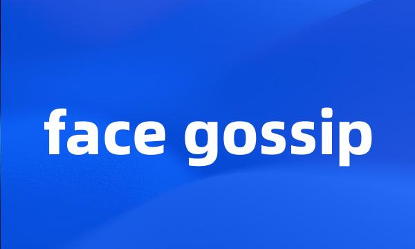 face gossip