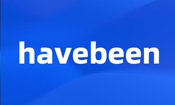 havebeen