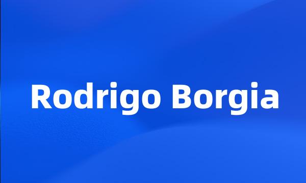 Rodrigo Borgia