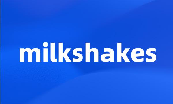 milkshakes