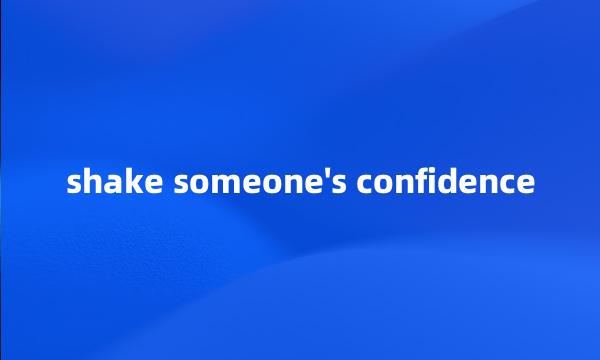 shake someone's confidence